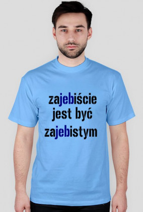 "Zajebiście jest być zajebistym"