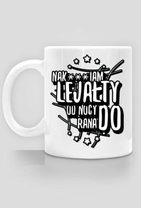 Kubek - Nak***iam lejałty od nocy do rana - koszulki informatyczne, koszulki dla programisty i informatyka - dziwneumniedziala.cupsell.pl