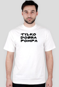 Koszulka Biala "Tylko Dobra Pompa"