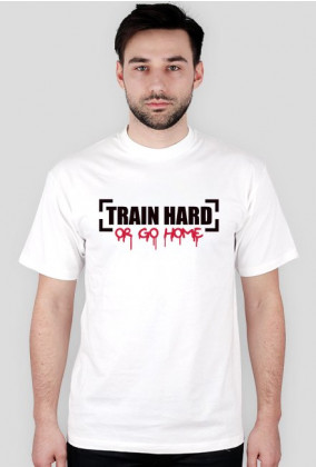 Koszulka Train Hard or Go Home - Black