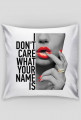 I don't care what your name is - poduszka