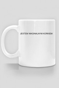 Kubek JESTEM WAGINALNYM KORKIEM