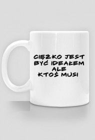 Ciężko jest być ideałem