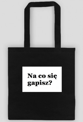 na co się gapisz?