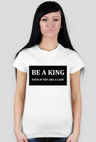 t-shirt "be a king..."