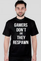 Gamers don't die they respawn