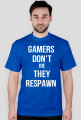 Gamers don't die they respawn