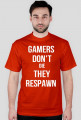 Gamers don't die they respawn