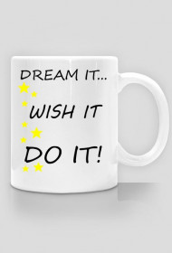 Kubek Dream it Wish it Do it
