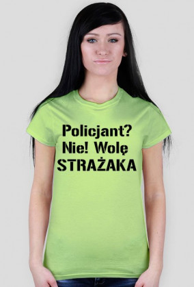 Koszulka damska Policjant? Nie! Wolę strażaka #foregirl