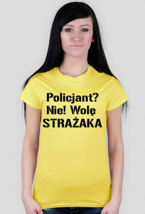 Koszulka damska Policjant? Nie! Wolę strażaka #foregirl