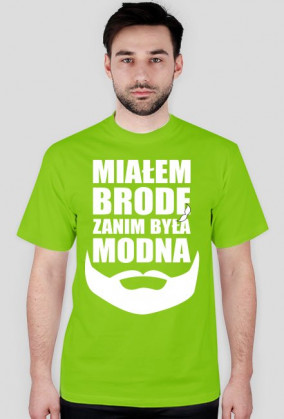Koszulka MIAŁEM BRODĘ ZANIM BYŁA MODNA - BIAŁA chceto!