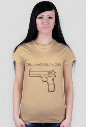 Chill I have only a gun
