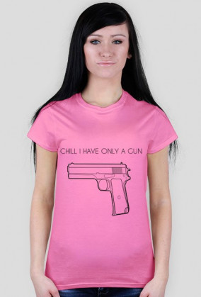 Chill I have only a gun