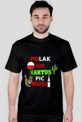 Koszulka Polak nie kaktus musi pić!