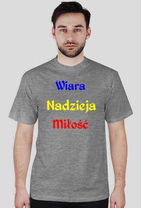 Koszulka męska - Wiara, nadzieja, miłość. Różne kolory.