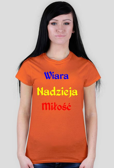 Koszulka damska - Wiara, nadzieja, miłość. Różne kolory.