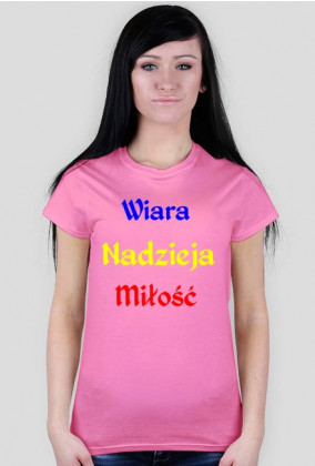 Koszulka damska - Wiara, nadzieja, miłość. Różne kolory.