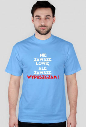 T-shirt Nie Zawsze Łowię Ale Zawsze Wypuszczam !