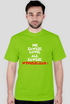 T-shirt Nie Zawsze Łowię Ale Zawsze Wypuszczam !