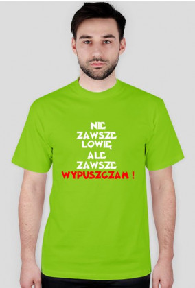 T-shirt Nie Zawsze Łowię Ale Zawsze Wypuszczam !