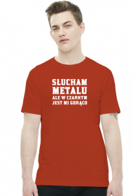 Słucham metalu ale w czarnym jest mi gorąco - biały napis