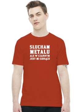 Słucham metalu ale w czarnym jest mi gorąco - biały napis