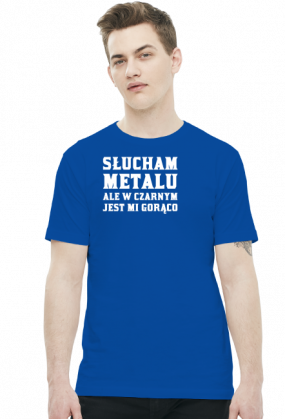 Słucham metalu ale w czarnym jest mi gorąco - biały napis