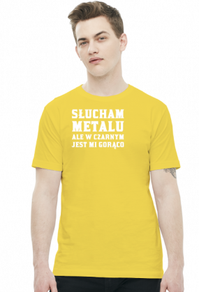 Słucham metalu ale w czarnym jest mi gorąco - biały napis