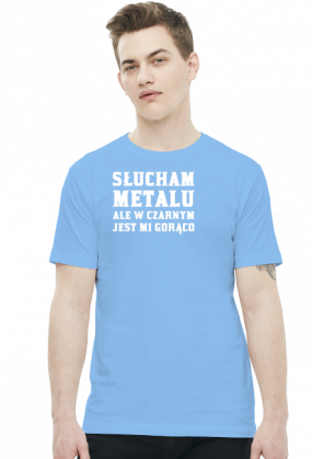 Słucham metalu ale w czarnym jest mi gorąco - biały napis
