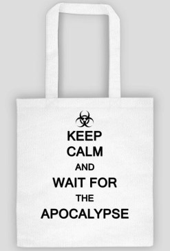 Keep Calm And Wait For The Apocalypse
