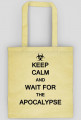 Keep Calm And Wait For The Apocalypse