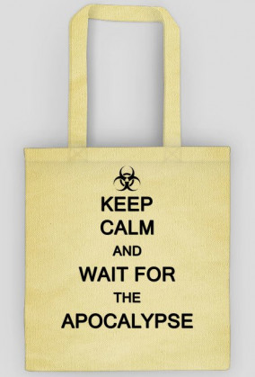 Keep Calm And Wait For The Apocalypse