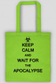 Keep Calm And Wait For The Apocalypse
