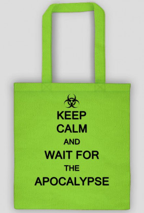 Keep Calm And Wait For The Apocalypse