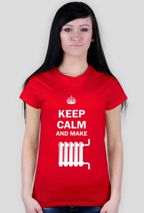 Keep Calm and make kaloryfer - koszulka damska