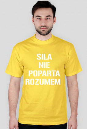 Koszulka ,,Siła nie poparta rozumem"