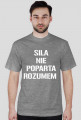 Koszulka ,,Siła nie poparta rozumem"