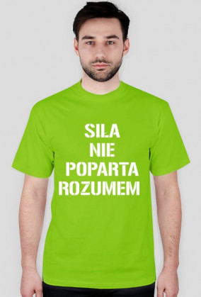 Koszulka ,,Siła nie poparta rozumem"