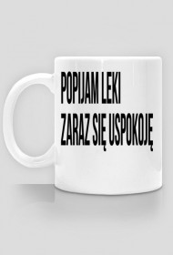 Popijam leki. Zaraz się uspokoję - kubek