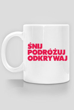 śnij podróżuj odkrywaj