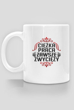 Kubek Ciężka praca...