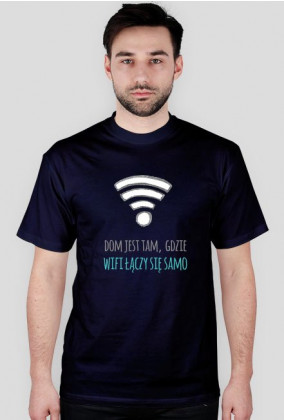 Dom jest tam, gdzie wifi łączy się samo - geek - t-shirt męski