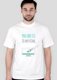 You are CSS to my HTML - geek - t-shirt męski