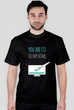 You are CSS to my HTML - geek - t-shirt męski