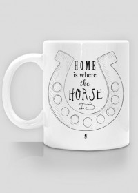 Kubek - HOME IS WHERE THE HORSE IS
