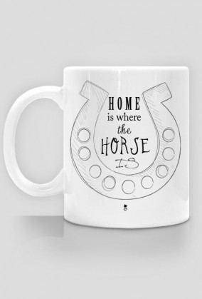 Kubek - HOME IS WHERE THE HORSE IS