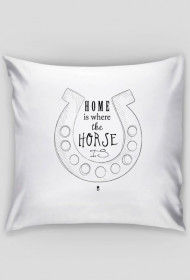 Poduszka  - HOME IS WHERE THE HORSE IS
