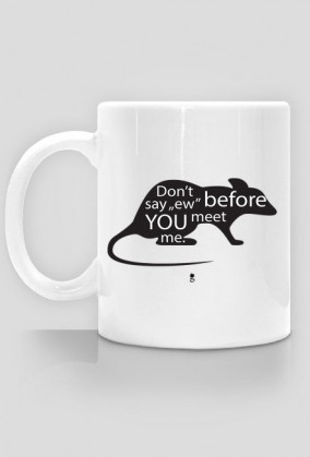 Kubek - DON'T SAY "EW" BEFORE YOU MEET ME
