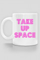 Take Up Space
